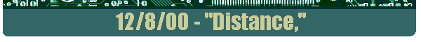 12/8/00 - "Distance,"