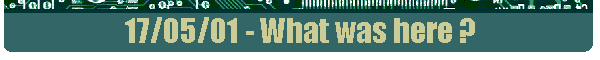 17/05/01 - What was here ?