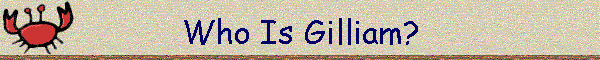 Who Is Gilliam?