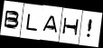 BLAH!!