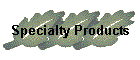 Specialty Products