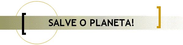 SALVE O PLANETA!