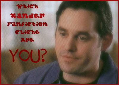Which Xander fanfiction cliche are you?