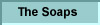 The Soaps