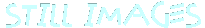 Go To STILL IMAGES