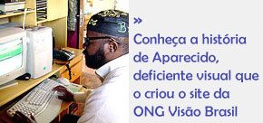 Foto do propriet�rio do site, deficiente visual, APARECIDO. que criou ONG VISAO BRASIL