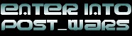 Enter POST_WARS