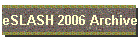 eSLASH 2006 Archive