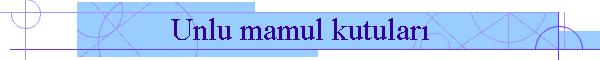 Unlu mamul kutular�
