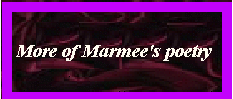 More of my dear friend Marmees poetry