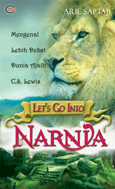 Let's Go Into Narnia: Mengenal Lebih Dekat Dunia Ajaib C.S. Lewis, oleh Arie Saptaji