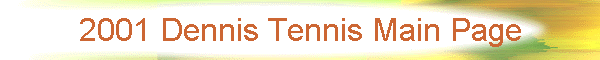 2001 Dennis Tennis Main Page