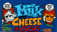 Milk and Cheese!!!