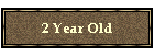 2 Year Old