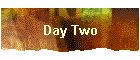 Day Two