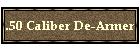 .50 Caliber De-Armer