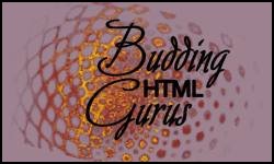 Budding HTML 

Gurus