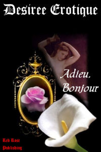 Adieu, Bonjour by Desiree Erotique