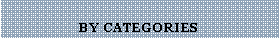 Text Box: BY CATEGORIES