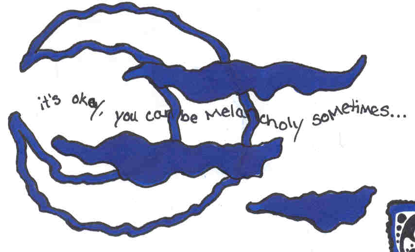 It's okay to be melancholy sometimes...