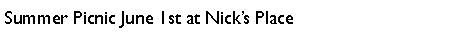 Text Box: Summer Picnic June 1st at Nick�s Place