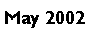 Text Box: May 2002