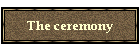 The ceremony