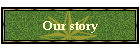 Our story