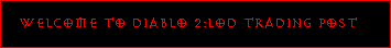 Welcome to Diablo 2:Lord of Destruction Trading Post