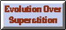 Evolution Over Superstition Campaign�