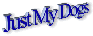 JustMyDogsSmall.gif (2162 bytes)