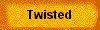  Twisted 