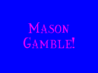 Welcome To My Mason Gamble Section!!!