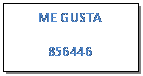 Cuadro de texto: ME GUSTA
856446
