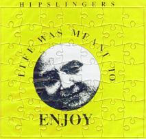 Life was meant to enjoy? single by the Hipslingers