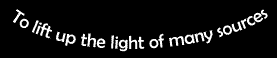 To Lift Up the Light of Many Sources