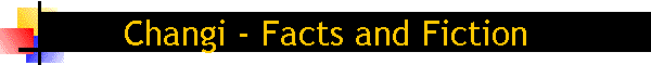 Changi - Facts and Fiction