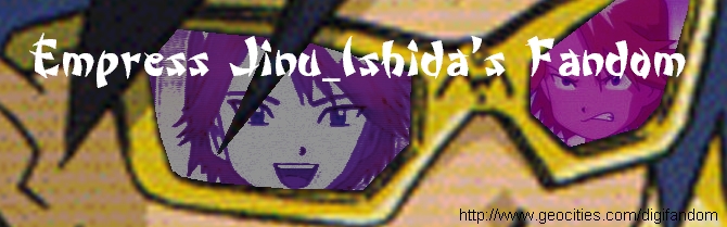::Empress Jinu_Ishida's Fandom:: http://www.geocities.com/digifandom