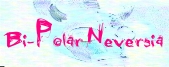 We Are Bi-Polar Neversia...