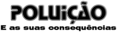 Polui��o e as suas Consequ�ncias