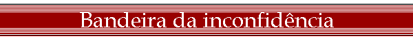 Bandeira da inconfid�ncia