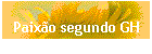 Paix�o segundo GH
