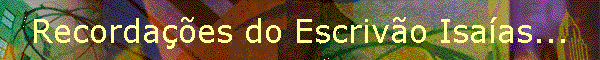 Recorda��es do Escriv�o Isa�as...