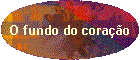 O fundo do cora��o