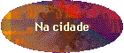 Na cidade