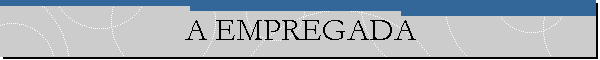 A EMPREGADA