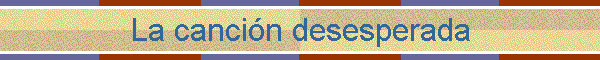 La canci�n desesperada