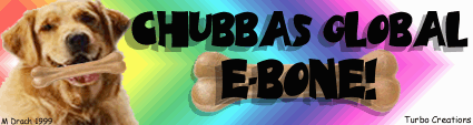 CHUBBA's GLOBAL E-BONE -The Official Newsletter of Chubba the Dog!