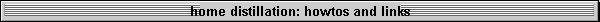 home distillation: howtos and links