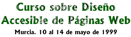 Cruso sobre Diseño Accesible de Páginas Web. Murcia, 10 al 14 de 1999.